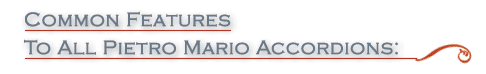 Common features to all Pietro Mario Accordions